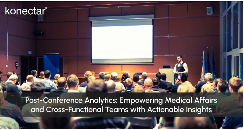Post-Conference Analytics: Empowering Medical Affairs and Cross-Functional Teams with Actionable Insights