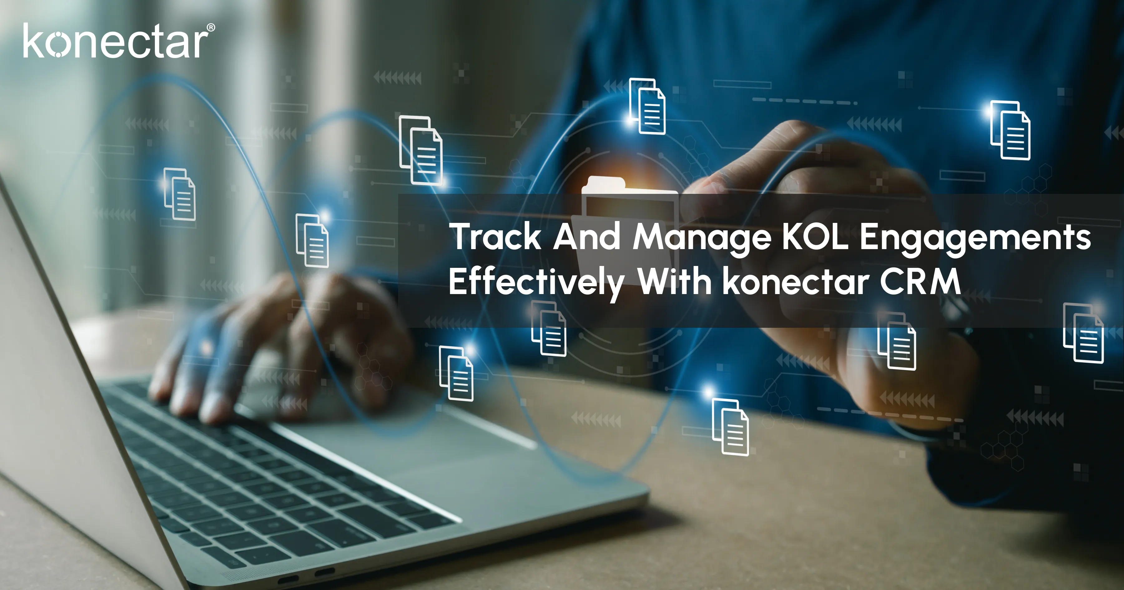 Track and Manage KOL Engagements Effectively with konectar CRM