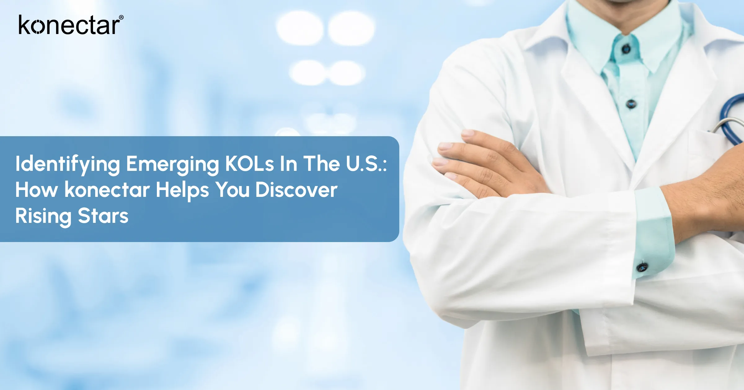 Identifying KOLs in the U.S.: How konectar Helps You Discover Rising Stars