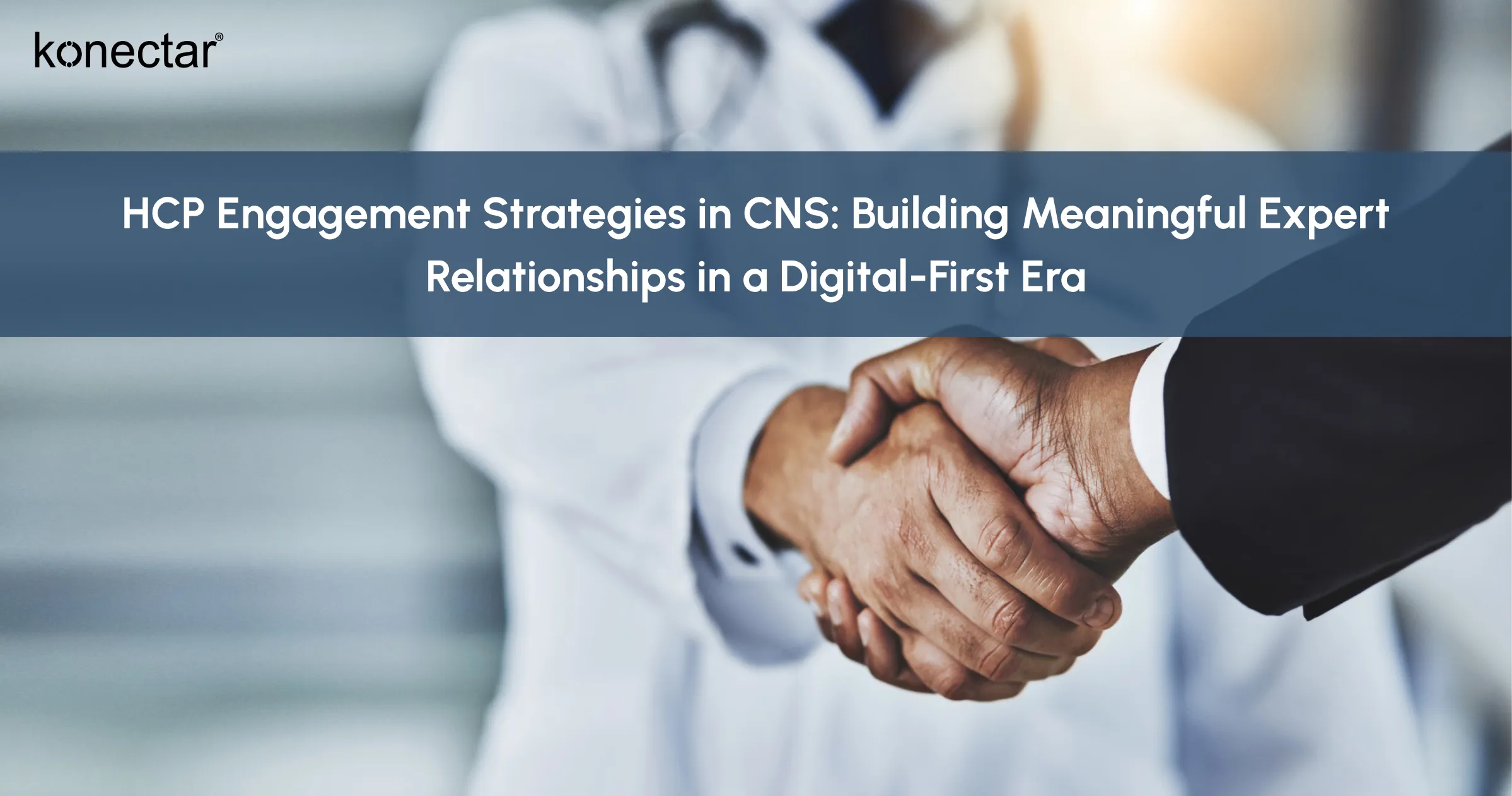 HCP Engagement Strategies in CNS: Building Meaningful Expert Relationships in a Digital-First Era