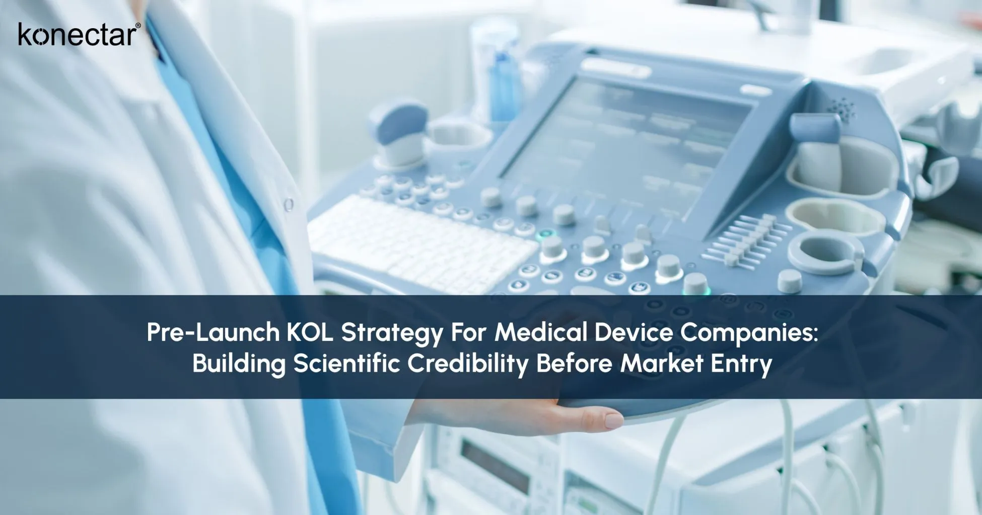 Pre-Launch KOL Strategy for Medical Device Companies: Building Scientific Credibility Before Market Entry