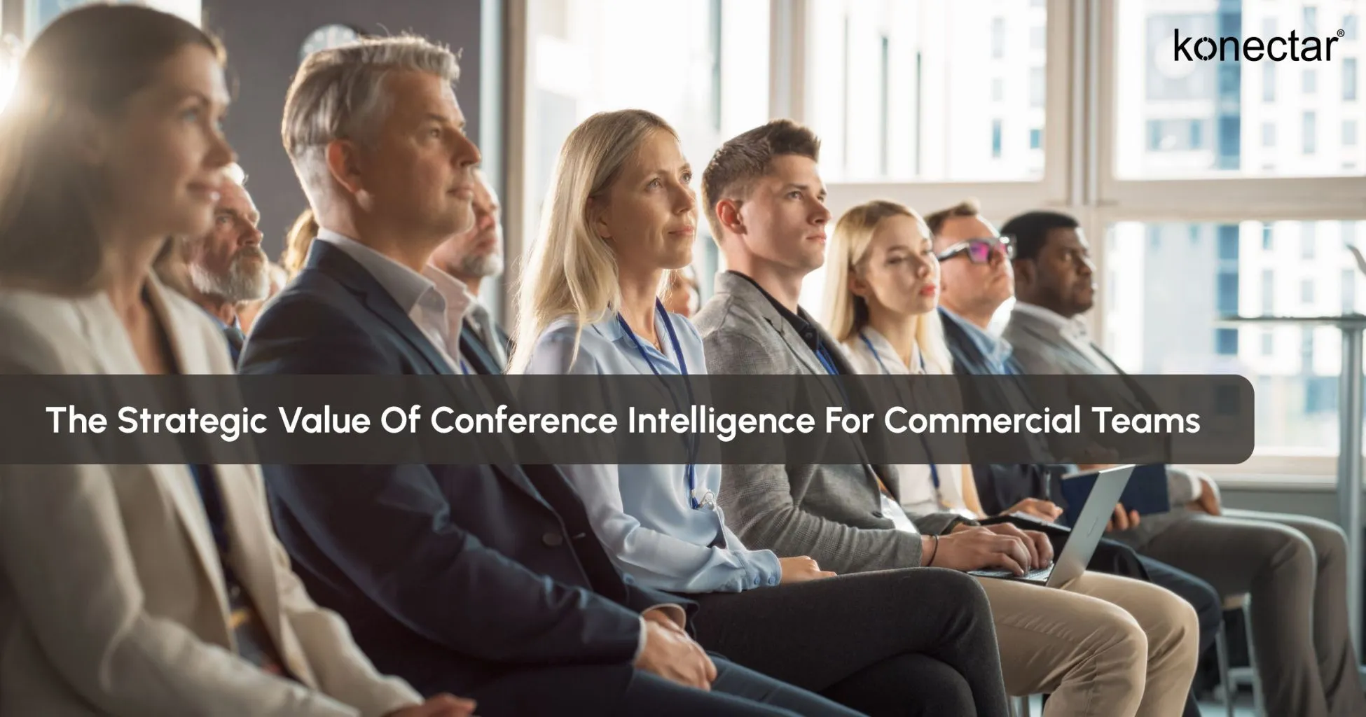 The Strategic Value of Conference Intelligence for Commercial Teams
